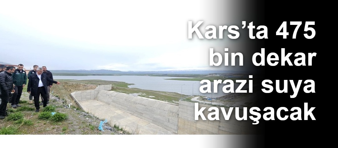 Kars’ta 475 bin dekar arazi suya kavuşacak