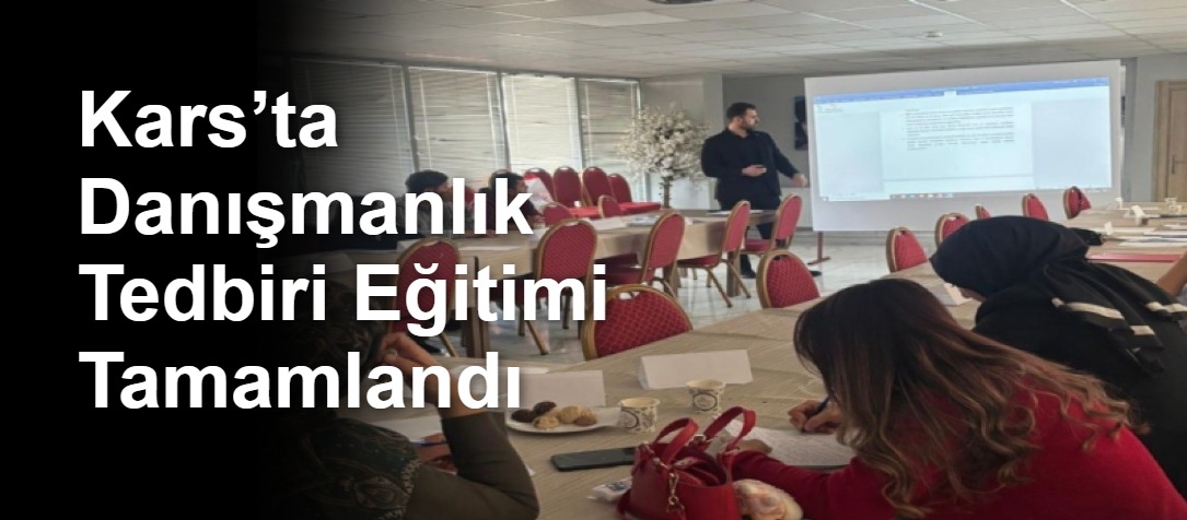 Kars’ta Danışmanlık Tedbiri Eğitimi Tamamlandı