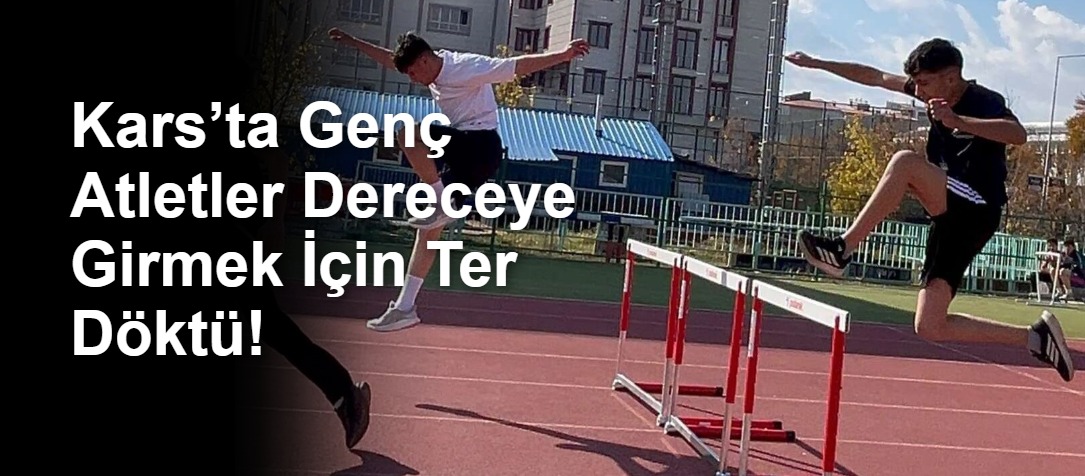 Kars’ta Genç Atletler Dereceye Girmek İçin Ter Döktü!