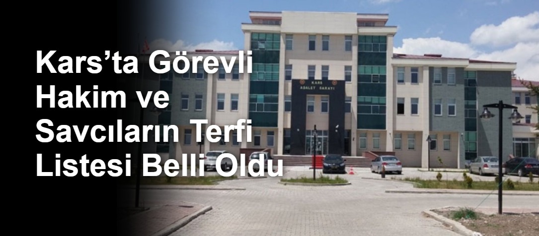 Kars’ta Görevli Hakim ve Savcıların Terfi Listesi Belli Oldu