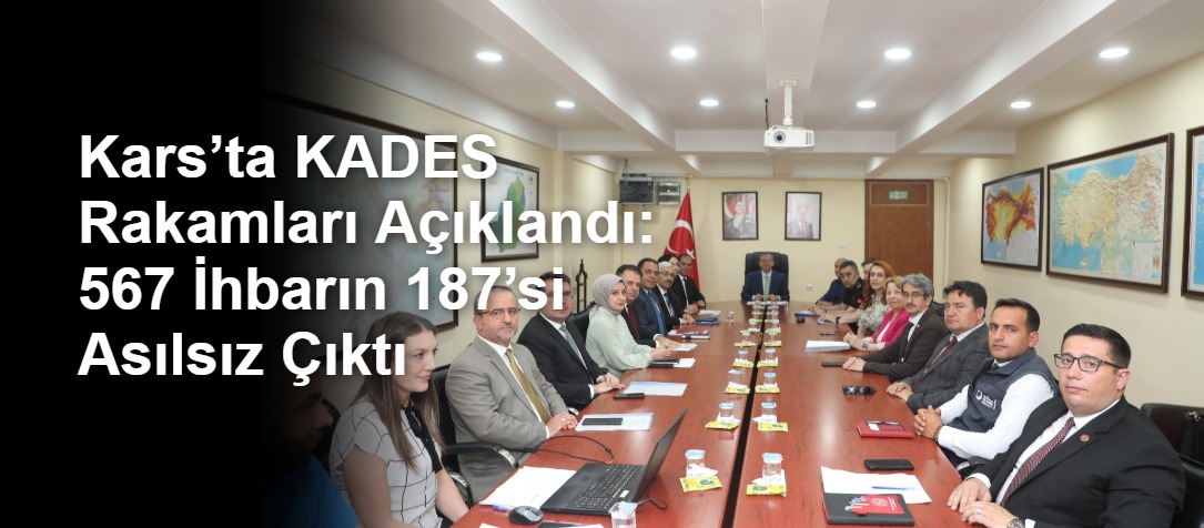 Kars’ta KADES Rakamları Açıklandı: 567 İhbarın 187’si Asılsız Çıktı