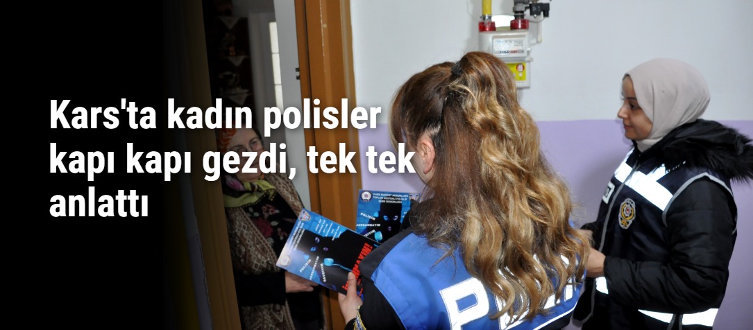 Kars'ta kadın polisler kapı kapı gezdi, tek tek anlattı