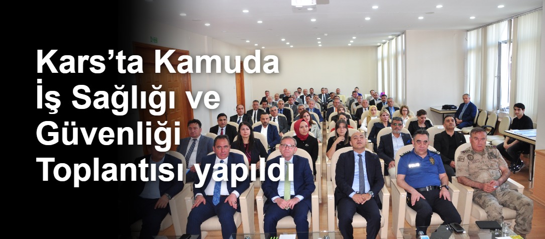 Kars’ta Kamuda İş Sağlığı ve Güvenliği Toplantısı yapıldı