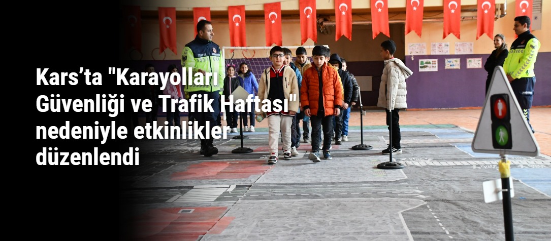 Kars’ta "Karayolları Güvenliği ve Trafik Haftası" nedeniyle etkinlikler düzenlendi
