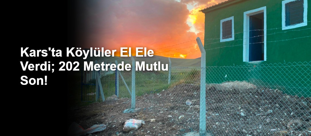 Kars'ta Köylüler El Ele Verdi; 202 Metrede Mutlu Son!