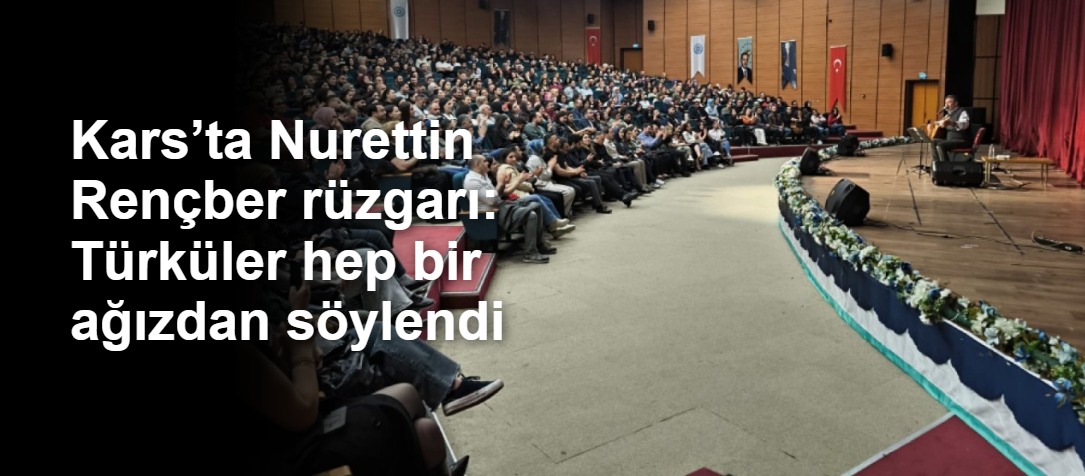 Kars’ta Nurettin Rençber rüzgarı: Türküler hep bir ağızdan söylendi