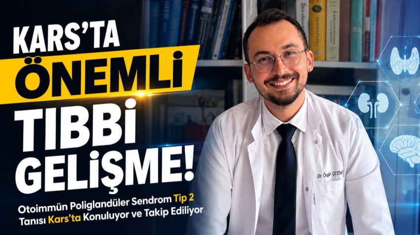 Otoimmün Poliglandüler Sendrom Tip 2 Tanısı Kars’ta Konuluyor ve Takip Ediliyor