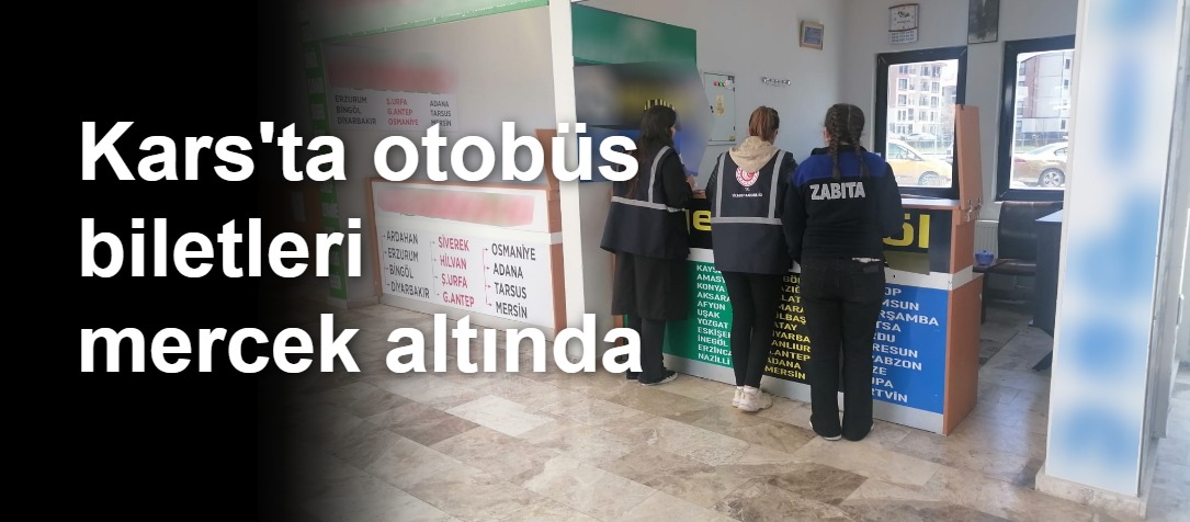 Kars'ta otobüs biletleri mercek altında