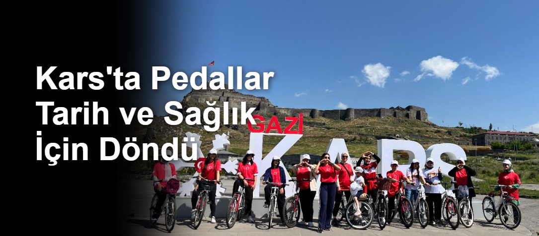 Kars'ta Pedallar Tarih ve Sağlık İçin Döndü