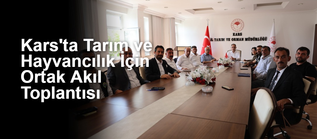 Kars'ta Tarım ve Hayvancılık İçin Ortak Akıl Toplantısı