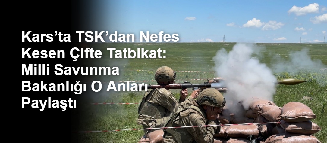 Kars’ta TSK’dan Nefes Kesen Çifte Tatbikat: Milli Savunma Bakanlığı O Anları Paylaştı
