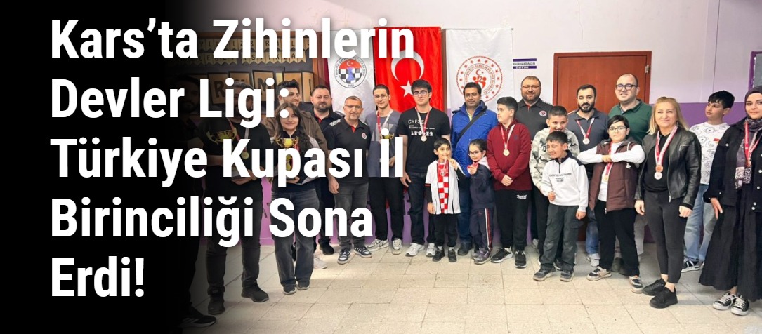 Kars’ta Zihinlerin Devler Ligi: Türkiye Kupası İl Birinciliği Sona Erdi!