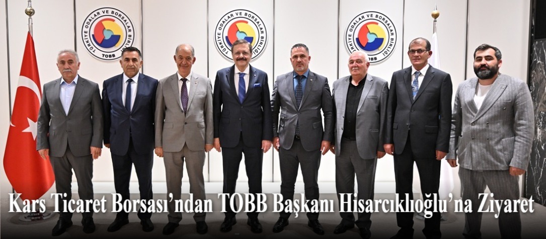 Kars Ticaret Borsası’ndan TOBB Başkanı Hisarcıklıoğlu’na Ziyaret