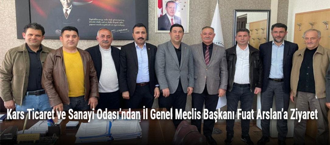 Kars Ticaret ve Sanayi Odası’ndan İl Genel Meclis Başkanı Fuat Arslan’a Hayırlı Olsun Ziyareti