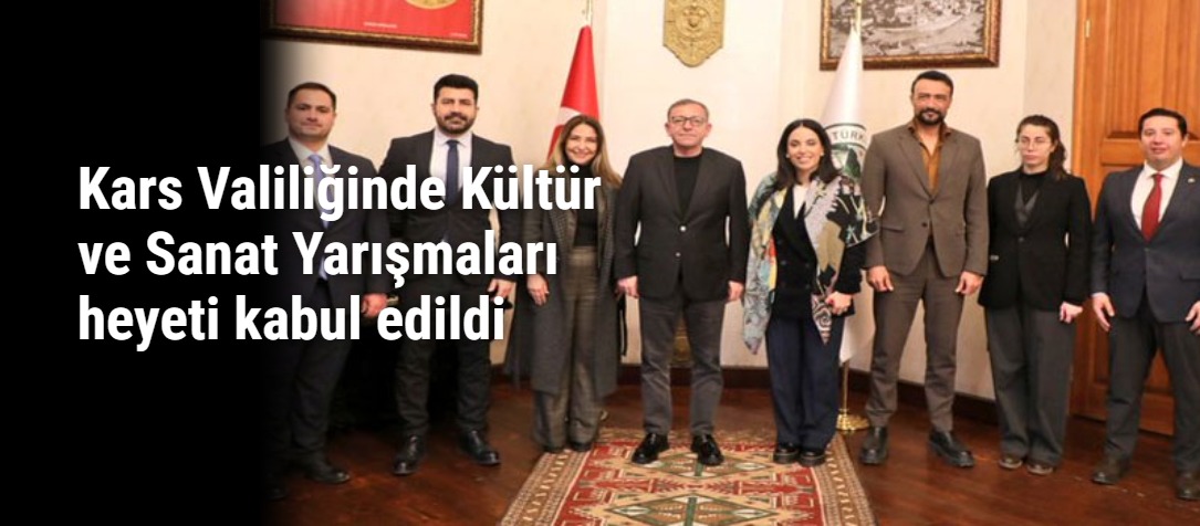 Kars Valiliğinde Kültür ve Sanat Yarışmaları heyeti kabul edildi