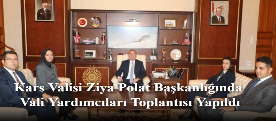 Kars Valisi Ziya Polat Başkanlığında Vali Yardımcıları Toplantısı Yapıldı