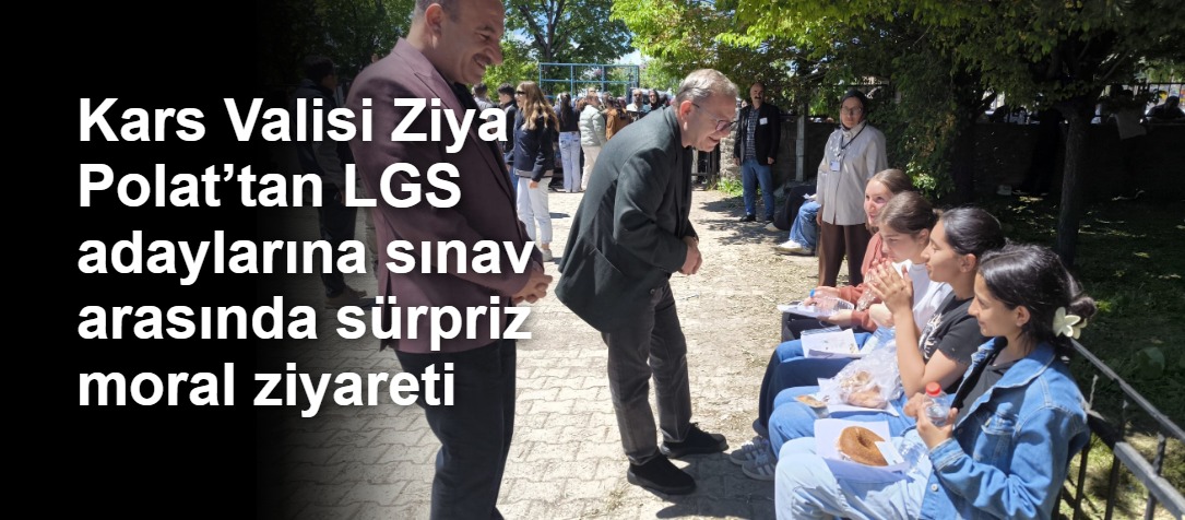 Kars Valisi Ziya Polat’tan LGS adaylarına sınav arasında sürpriz moral ziyareti