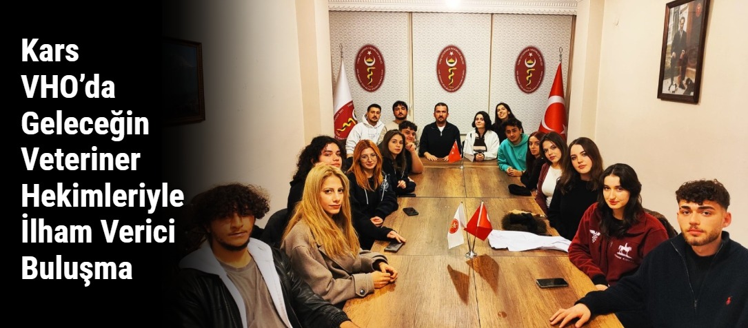 Kars VHO’da Geleceğin Veteriner Hekimleriyle İlham Verici Buluşma