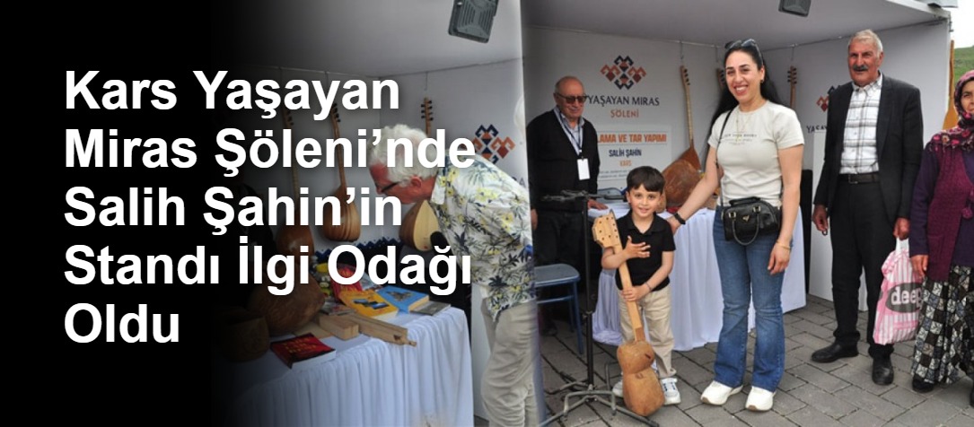 Kars Yaşayan Miras Şöleni’nde Salih Şahin’in Standı İlgi Odağı Oldu