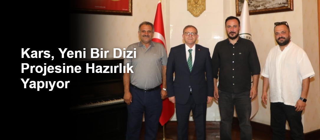 Kars, Yeni Bir Dizi Projesine Hazırlık Yapıyor