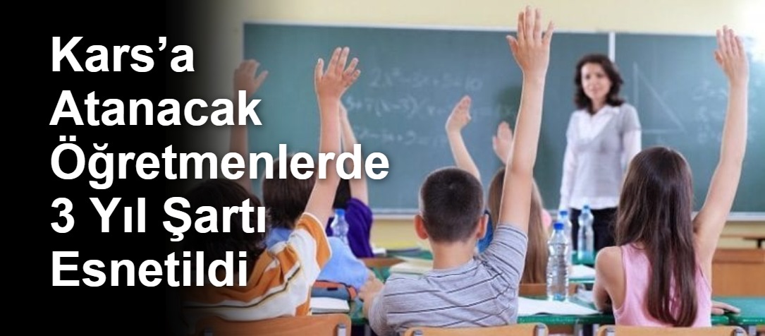 Kars’a Atanacak Öğretmenlerde 3 Yıl Şartı Esnetildi