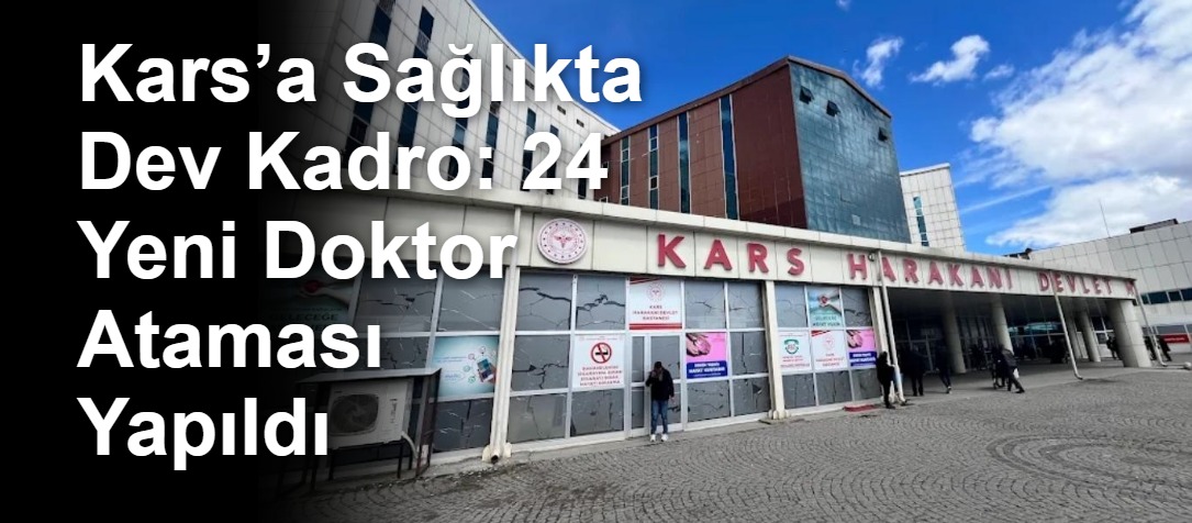 Kars’a Sağlıkta Dev Kadro: 24 Yeni Doktor Ataması Yapıldı