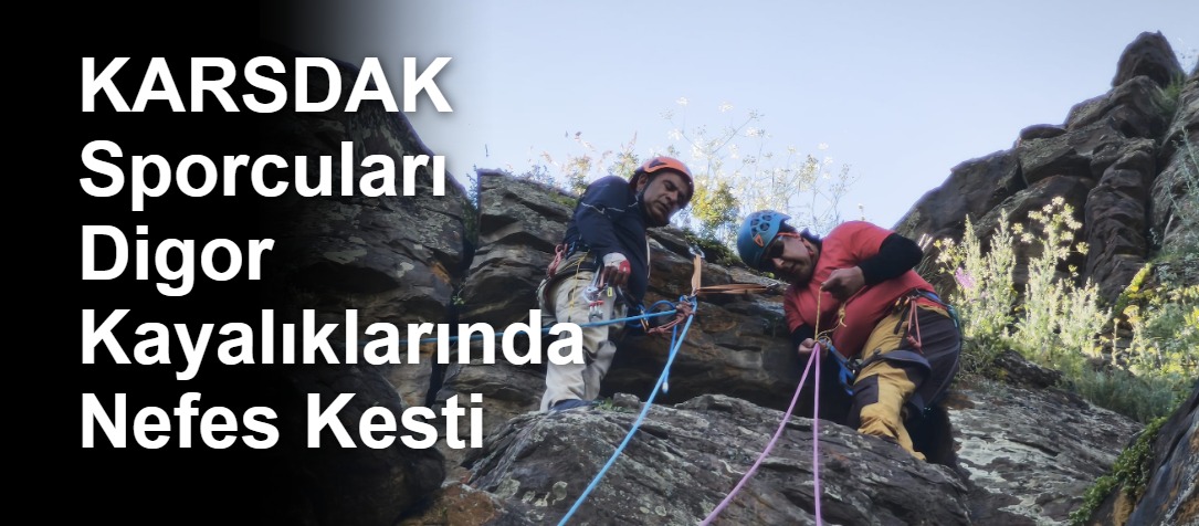 KARSDAK Sporcuları Digor Kayalıklarında Nefes Kesti