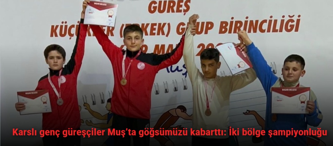 Karslı genç güreşçiler Muş’ta göğsümüzü kabarttı: İki bölge şampiyonluğu
