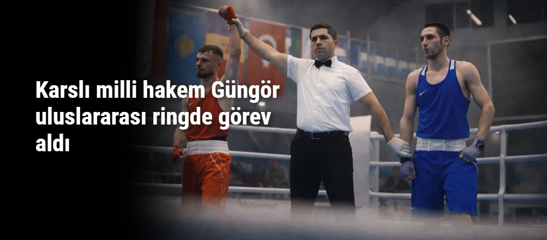 Karslı milli hakem Güngör uluslararası ringde görev aldı