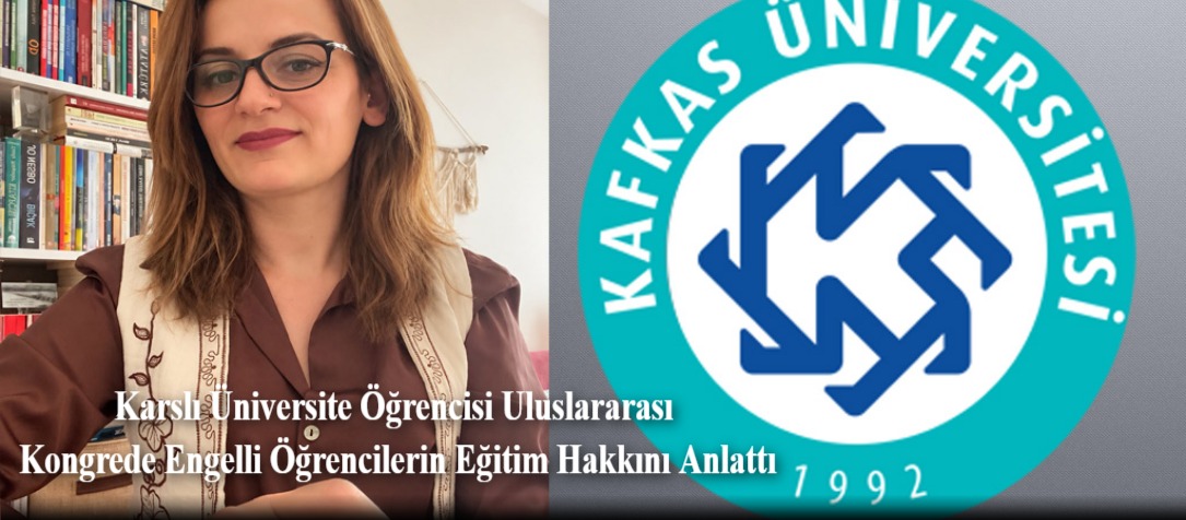 Karslı Üniversite Öğrencisi Uluslararası Kongrede Engelli Öğrencilerin Eğitim Hakkını Anlattı