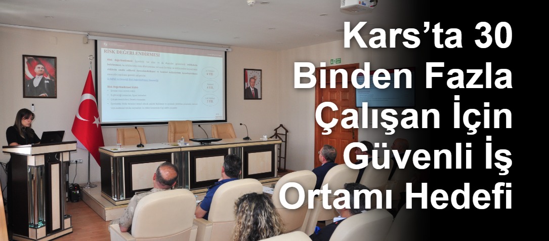 Kars’ta 30 Binden Fazla Çalışan İçin Güvenli İş Ortamı Hedefi