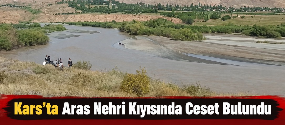 Kars’ta Aras Nehri Kıyısında Ceset Bulundu