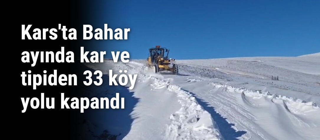 Kars'ta Bahar ayında kar ve tipiden 33 köy yolu kapandı