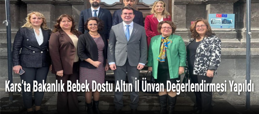Kars’ta Bakanlık Bebek Dostu Altın İl Ünvan Değerlendirmesi Yapıldı