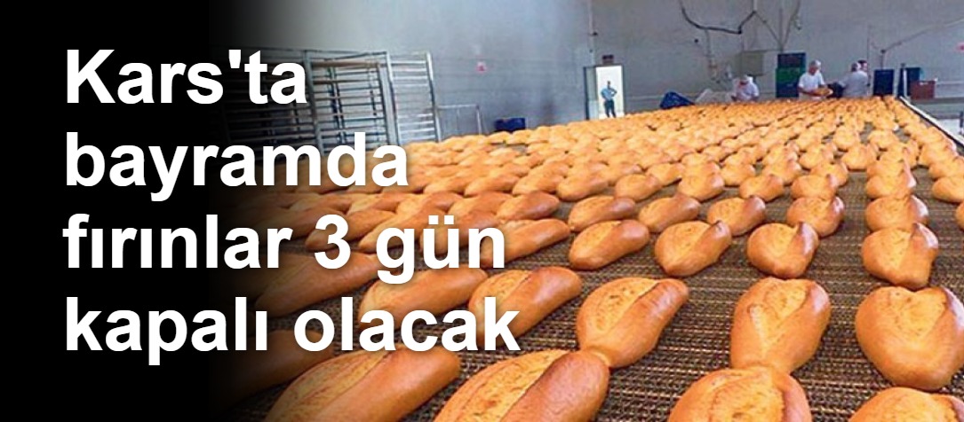 Kars'ta bayramda fırınlar 3 gün kapalı olacak