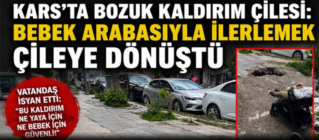 Kars’ta bozuk kaldırım çilesi: Bebek arabasıyla ilerlemek çileye dönüştü