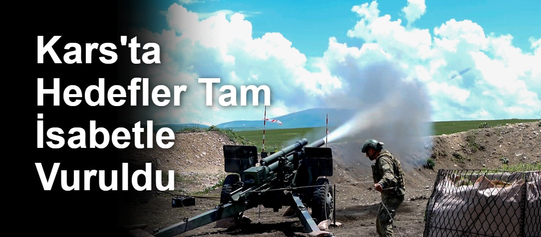 Kars'ta Hedefler Tam İsabetle Vuruldu