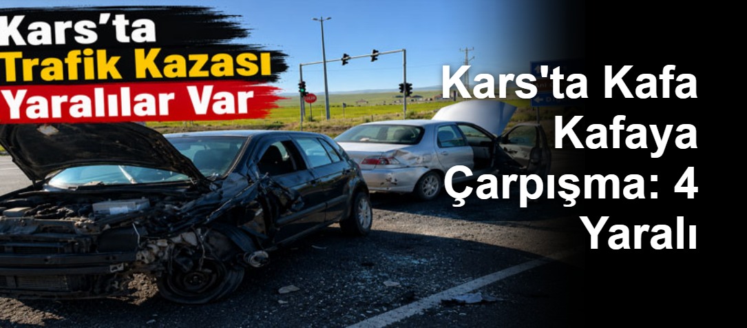 Kars'ta Kafa Kafaya Çarpışma: 4 Yaralı