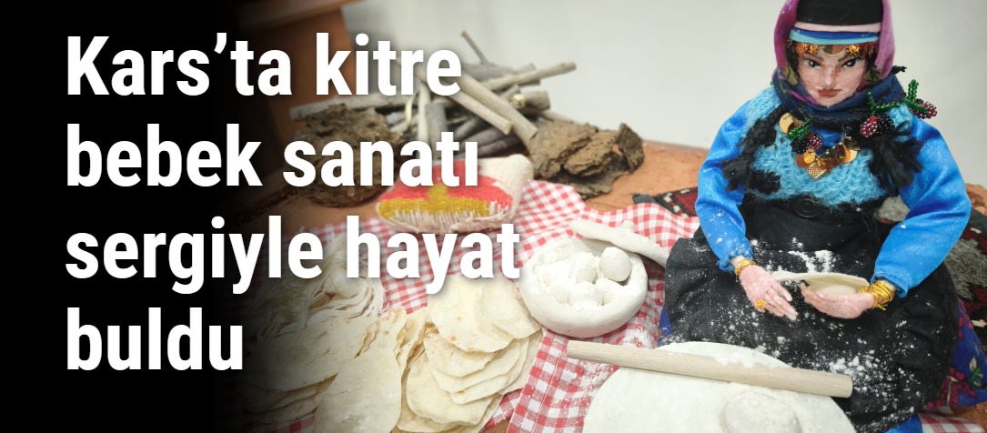 Kars’ta kitre bebek sanatı sergiyle hayat buldu