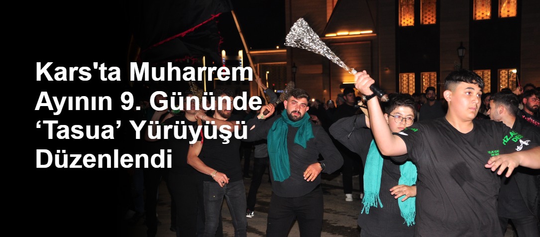 Kars'ta Muharrem Ayının 9. Gününde ‘Tasua’ Yürüyüşü Düzenlendi