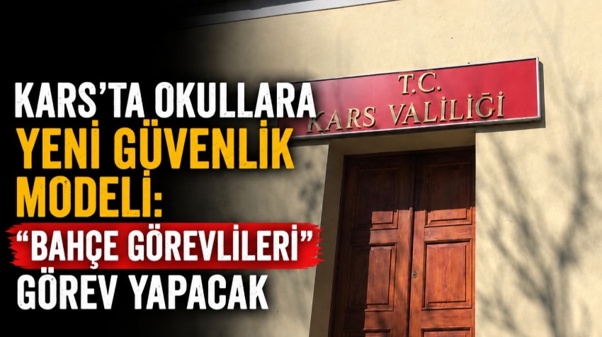 Kars’ta Okullara Yeni Güvenlik Modeli: “Bahçe Görevlileri” Görev Yapacak
