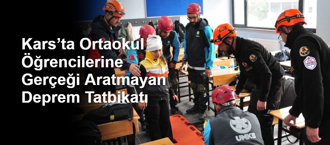 Kars’ta Ortaokul Öğrencilerine Gerçeği Aratmayan Deprem Tatbikatı