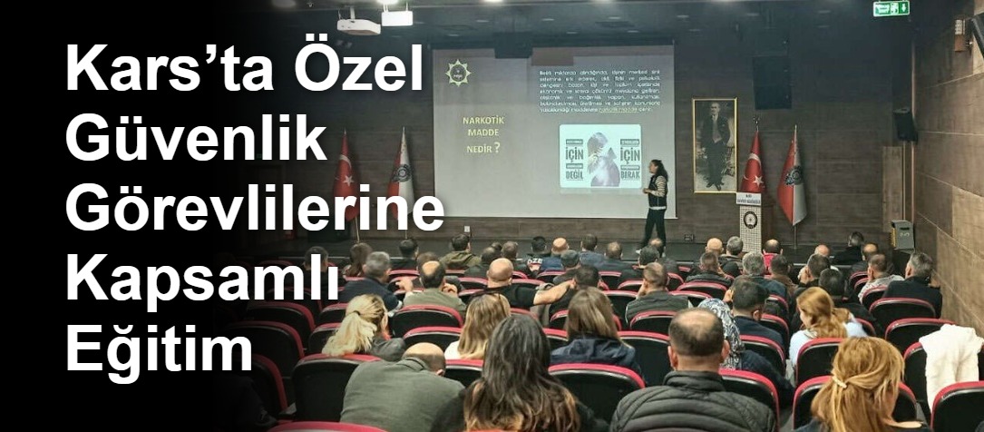 Kars’ta Özel Güvenlik Görevlilerine Kapsamlı Eğitim