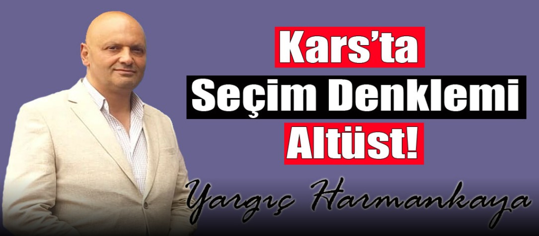 Kars’ta seçim denklemi altüst!