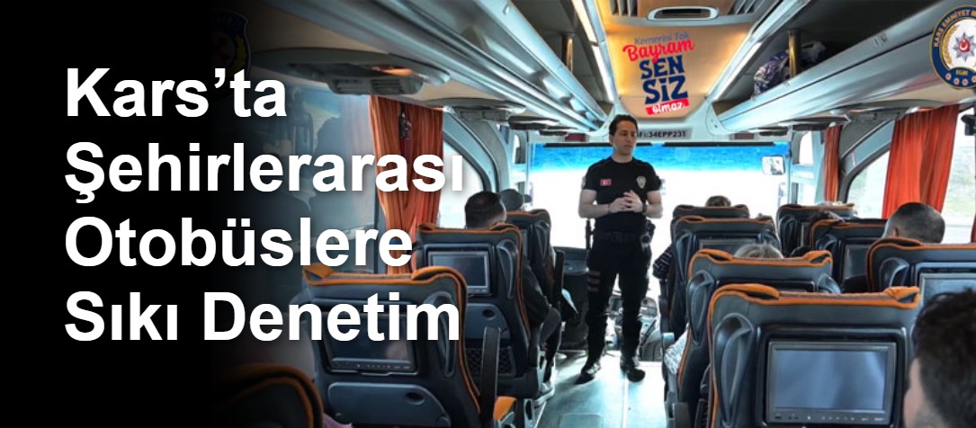 Kars’ta Şehirlerarası Otobüslere Sıkı Denetim