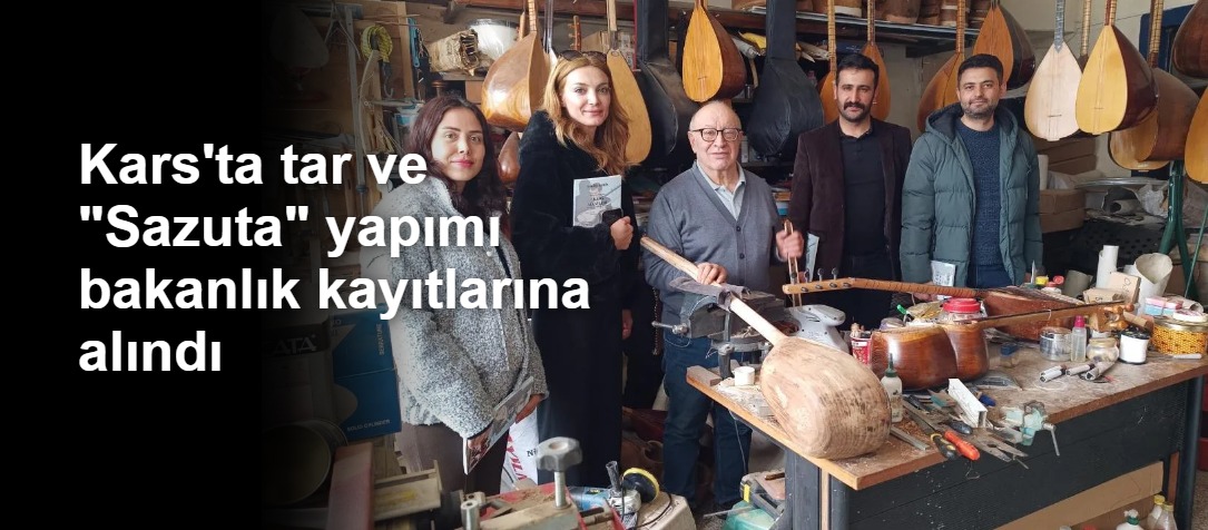 Kars'ta tar ve "Sazuta" yapımı bakanlık kayıtlarına alındı