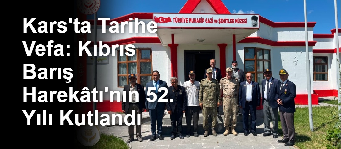 Kars'ta Tarihe Vefa: Kıbrıs Barış Harekâtı'nın 52. Yılı Kutlandı