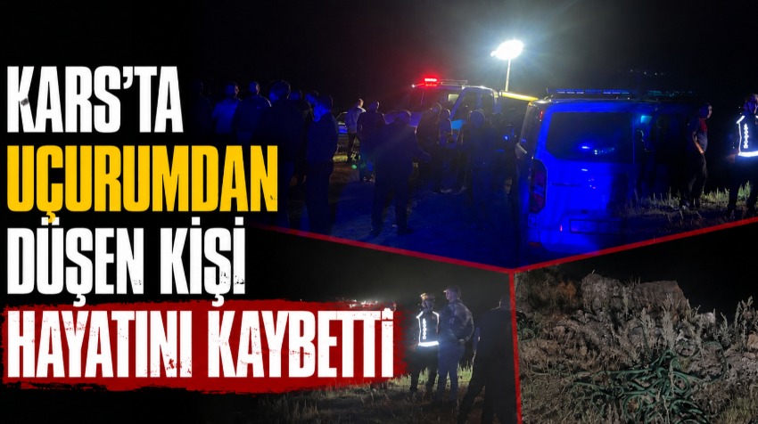 Kars’ta Uçurumdan Düşen Kişi Hayatını Kaybetti