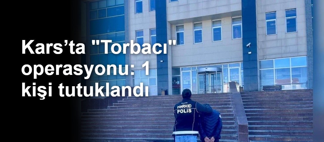 Kars’ta Uyuşturucu Operasyonu: 1 Şüpheli Tutuklandı