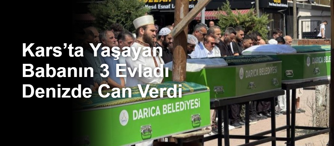 Kars’ta Yaşayan Babanın 3 Evladı Denizde Can Verdi